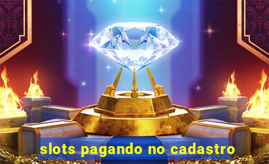 slots pagando no cadastro